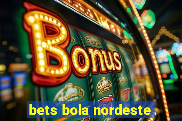 bets bola nordeste